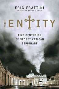 Title: The Entity: Five Centuries of Secret Vatican Espionage, Author: Eric Frattini