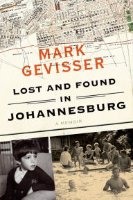 Title: Lost and Found in Johannesburg: A Memoir, Author: Mark Gevisser