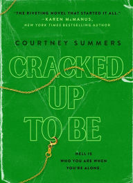 Title: Cracked Up to Be: A Novel, Author: Courtney Summers