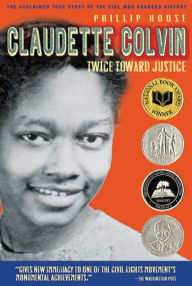 Title: Claudette Colvin: Twice Toward Justice, Author: Phillip Hoose