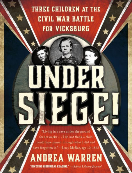 Under Siege!: Three Children at the Civil War Battle for Vicksburg