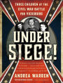 Under Siege!: Three Children at the Civil War Battle for Vicksburg