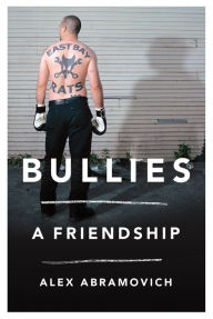 Title: Bullies: A Friendship, Author: Alex Abramovich