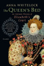 The Queen's Bed: An Intimate History of Elizabeth's Court