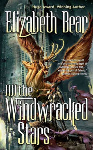 Title: All the Windwracked Stars, Author: Elizabeth Bear