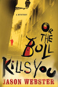 Title: Or the Bull Kills You: A Mystery, Author: Jason Webster