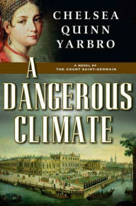 Title: A Dangerous Climate: A Novel of The Count Saint-Germain, Author: Chelsea Quinn Yarbro