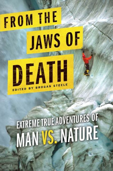 From the Jaws of Death: Extreme True Adventures of Man vs. Nature