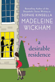 Title: A Desirable Residence: A Novel of Love and Real Estate, Author: Madeleine Wickham