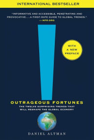 Title: Outrageous Fortunes: The Twelve Surprising Trends That Will Reshape the Global Economy, Author: Daniel Altman