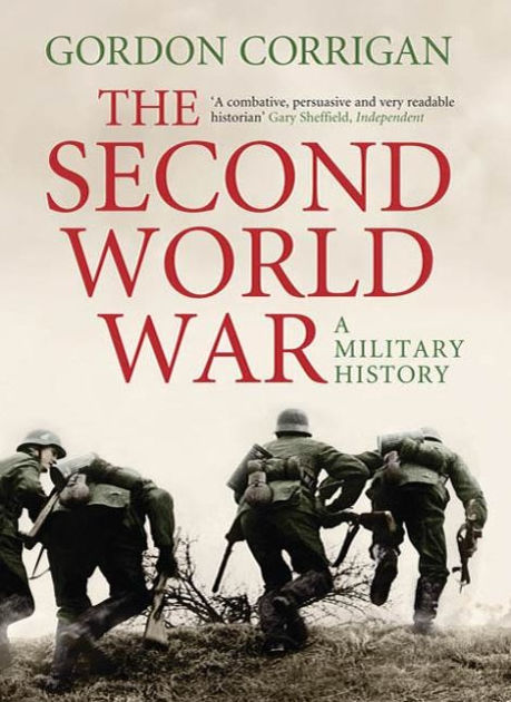 The Second World War: A Military History by Gordon Corrigan, Hardcover ...