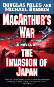 Title: MacArthur's War: A Novel of the Invasion of Japan, Author: Douglas Niles