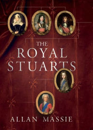 Title: The Royal Stuarts: A History of the Family That Shaped Britain, Author: Allan Massie