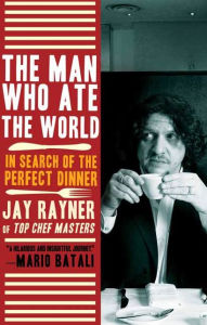 Title: The Man Who Ate the World: In Search of the Perfect Dinner, Author: Jay Rayner