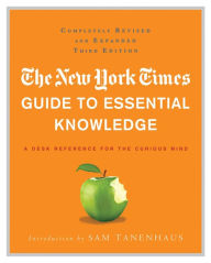 Title: The New York Times Guide to Essential Knowledge: A Desk Reference for the Curious Mind, Author: The New York Times