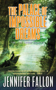 Title: The Palace of Impossible Dreams: The Tide Lords Quartet, Book Three, Author: Jennifer Fallon