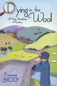 Title: Dying in the Wool (Kate Shackleton Series #1), Author: Frances Brody