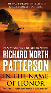 Title: In the Name of Honor: A Thriller, Author: Richard North Patterson