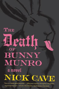 Title: The Death of Bunny Munro: A Novel, Author: Nick Cave