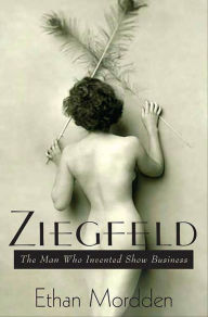 Title: Ziegfeld: The Man Who Invented Show Business, Author: Ethan Mordden