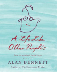 Title: A Life Like Other People's, Author: Alan Bennett