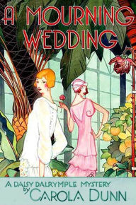 Title: A Mourning Wedding: A Daisy Dalrymple Mystery, Author: Carola Dunn