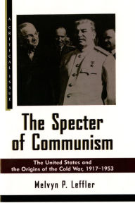 Title: The Specter of Communism: The United States and the Origins of the Cold War, 1917-1953, Author: Melvyn P. Leffler