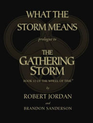 Title: What the Storm Means (Prologue to The Gathering Storm (Wheel of Time Series #12)), Author: Robert Jordan