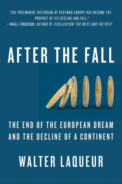 After the Fall: The End of the European Dream and the Decline of a Continent