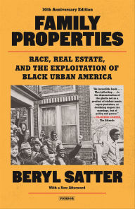 Title: Family Properties: Race, Real Estate, and the Exploitation of Black Urban America, Author: Beryl Satter