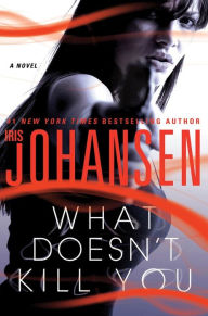 Title: What Doesn't Kill You: A Novel, Author: Iris Johansen