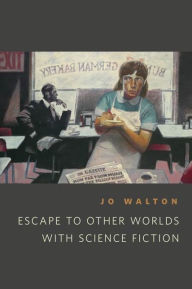 Title: Escape to Other Worlds with Science Fiction, Author: Jo Walton