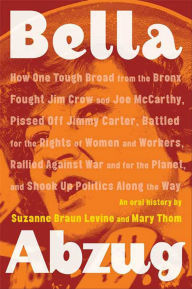 Title: Bella Abzug: An Oral History, Author: Suzanne Braun Levine