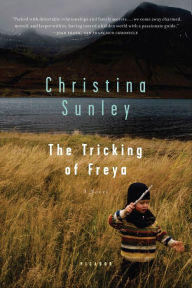 Free ebook download textbooks The Tricking of Freya: A Novel by Christina Sunley in English 9781429953542