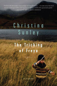 Title: The Tricking of Freya: A Novel, Author: Christina Sunley