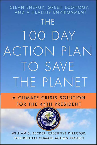 The 100 Day Action Plan to Save the Planet: A Climate Crisis Solution for the 44th President