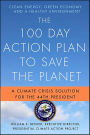 The 100 Day Action Plan to Save the Planet: A Climate Crisis Solution for the 44th President