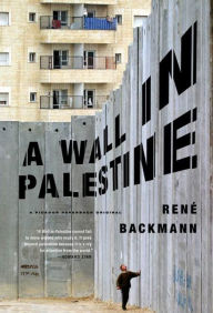 Title: A Wall in Palestine, Author: René Backmann