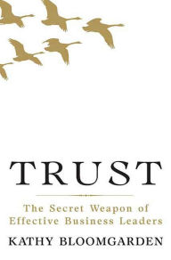 Title: Trust: The Secret Weapon of Effective Business Leaders, Author: Kathy Bloomgarden