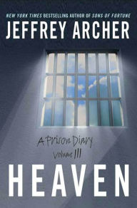 Title: Heaven: A Prison Diary Volume 3, Author: Jeffrey Archer