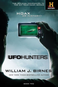 Title: UFO Hunters: Hoax or History?: The Official Companion to the Hit Television Series, Author: William J. Birnes