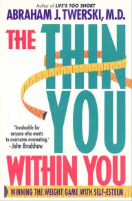 Title: The Thin You Within You: Winning the Weight Game with Self-Esteem, Author: Abraham J. Twerski