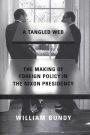 A Tangled Web: The Making of Foreign Policy in the Nixon Presidency