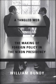 Title: A Tangled Web: The Making of Foreign Policy in the Nixon Presidency, Author: William Bundy