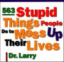 563 Stupid Things Stupid People Do to Mess Up Their Lives