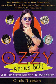 Title: Ozzy Knows Best: The Amazing Story of Ozzy Osbourne, from Heavy Metal Madness to Father of the Year on MTV's 