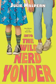 Title: Into the Wild Nerd Yonder, Author: Julie Halpern