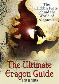 Title: The Ultimate Eragon Guide: The Hidden Facts Behind the World of Alagaesia, Author: Lois H. Gresh