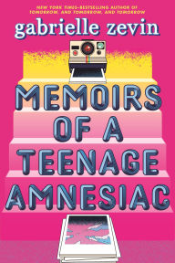Title: Memoirs of a Teenage Amnesiac: A Novel, Author: Gabrielle Zevin