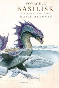 Title: Voyage of the Basilisk: A Memoir by Lady Trent, Author: Marie Brennan